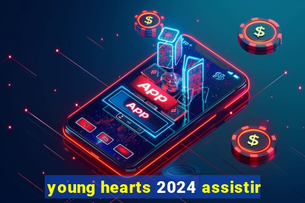 young hearts 2024 assistir